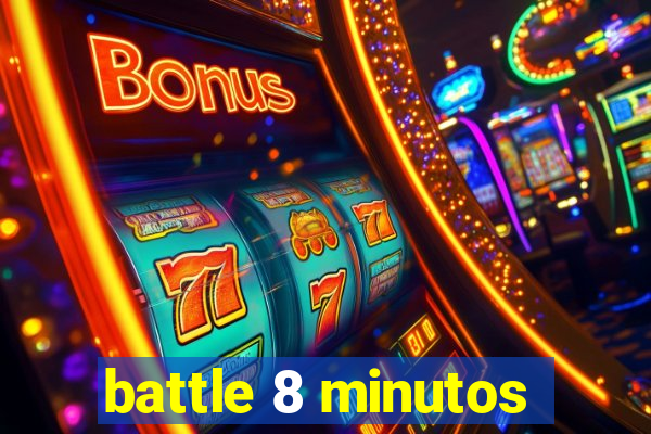 battle 8 minutos